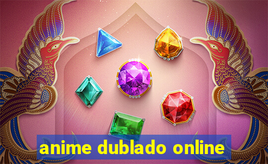 anime dublado online